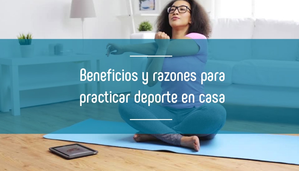 Beneficios y razones para practicar deporte en casa Beneficios y razones para practicar deporte en casa